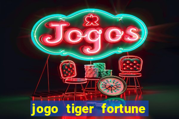 jogo tiger fortune paga mesmo